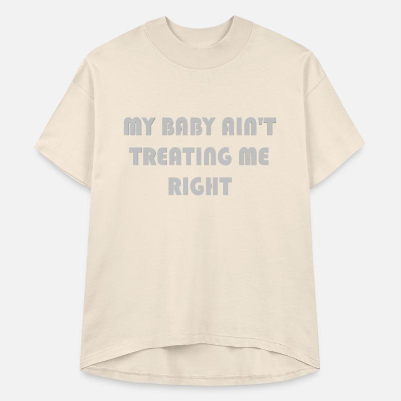 My baby ain't treating me right