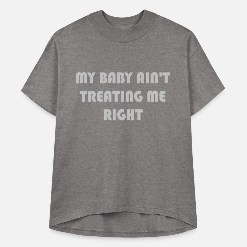 My baby ain't treating me right