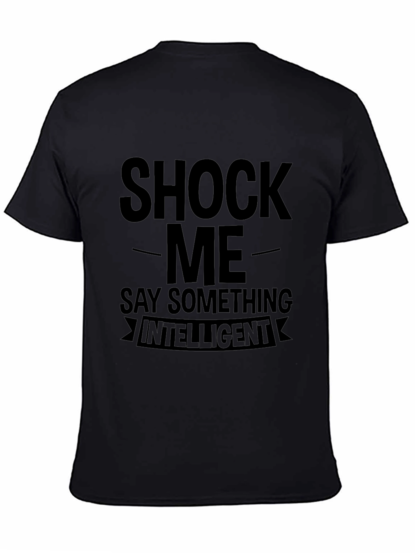 Shock Me Say Something Intelligent Graphic T-Shirt
