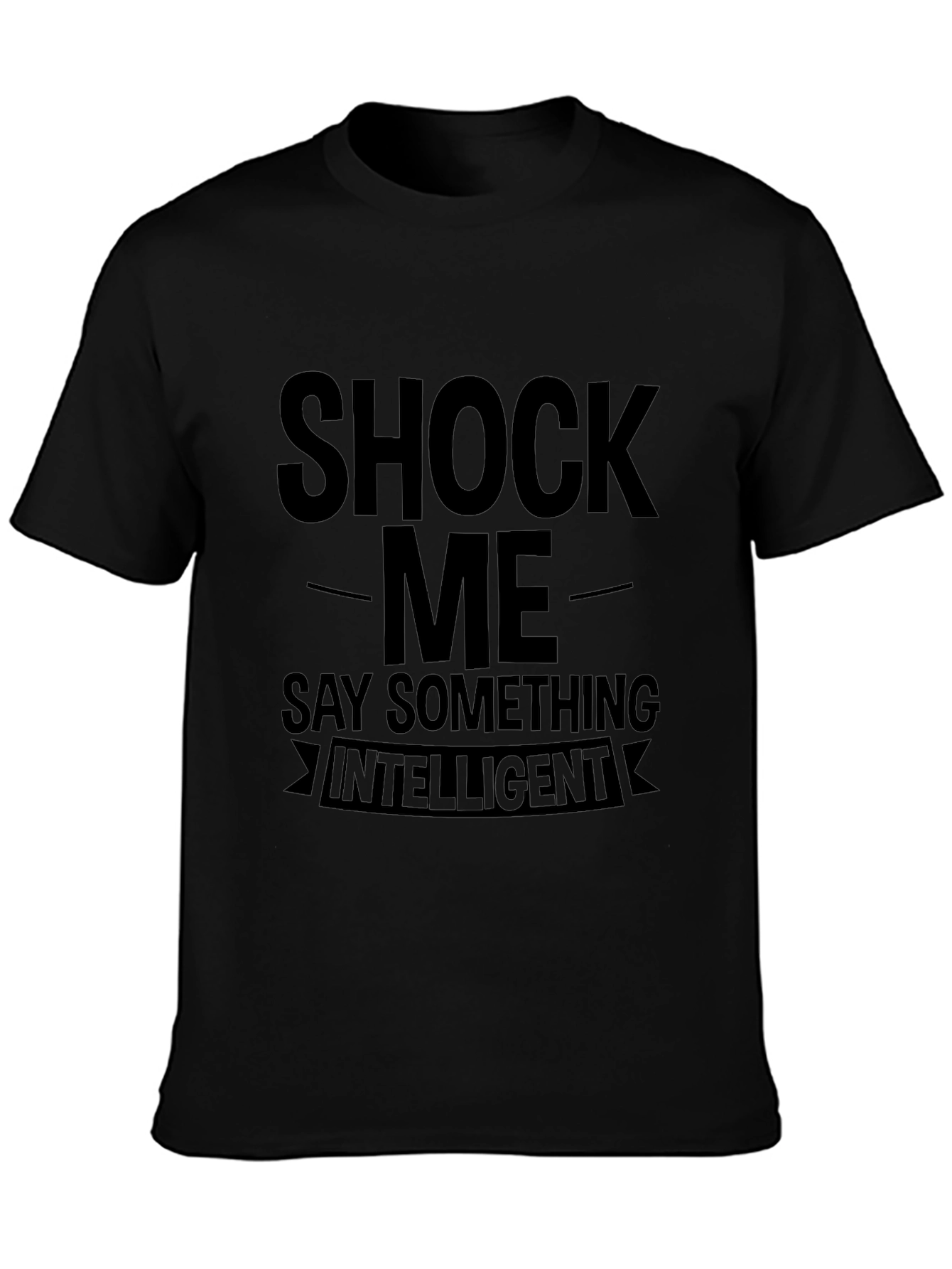Shock Me Say Something Intelligent Graphic T-Shirt