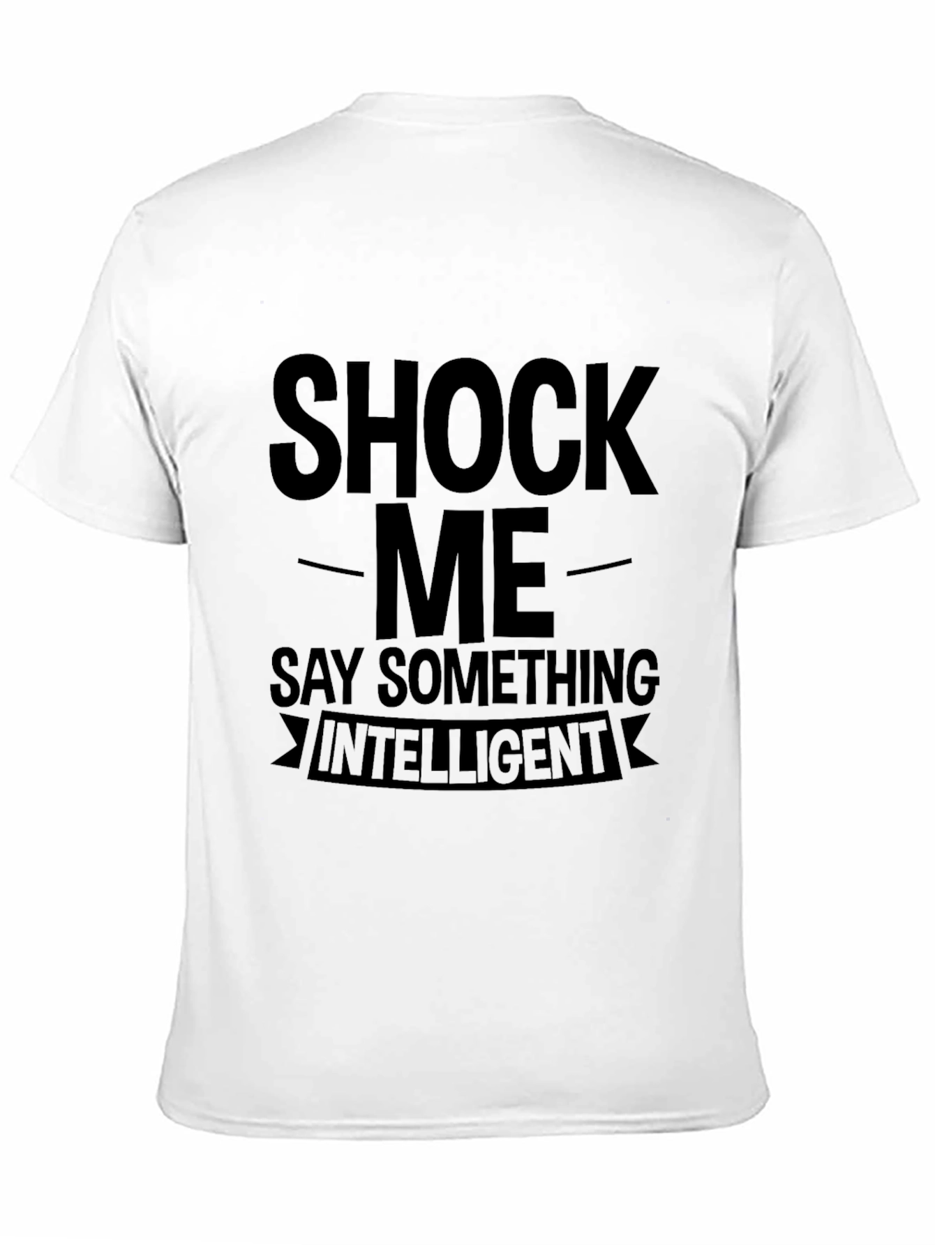 Shock Me Say Something Intelligent Graphic T-Shirt