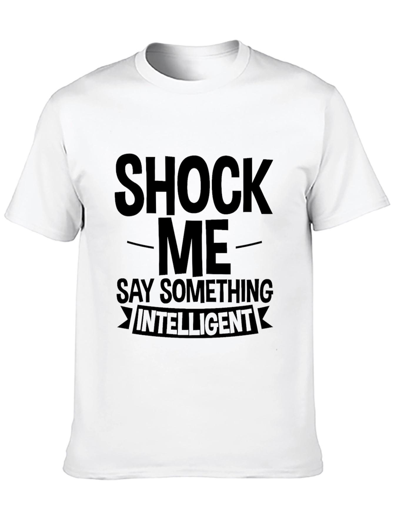 Shock Me Say Something Intelligent Graphic T-Shirt