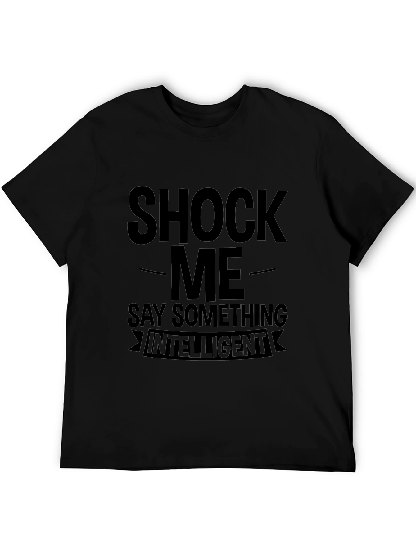 Shock Me Say Something Intelligent Graphic T-Shirt
