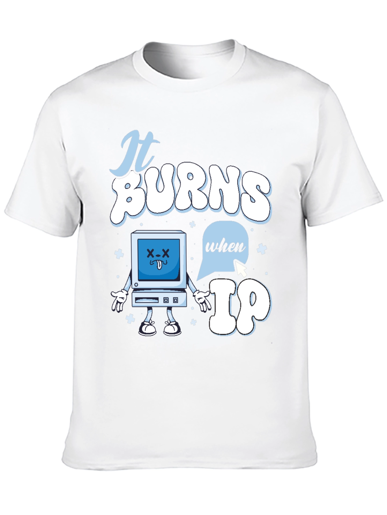 Funny It Burns When IP T-Shirt