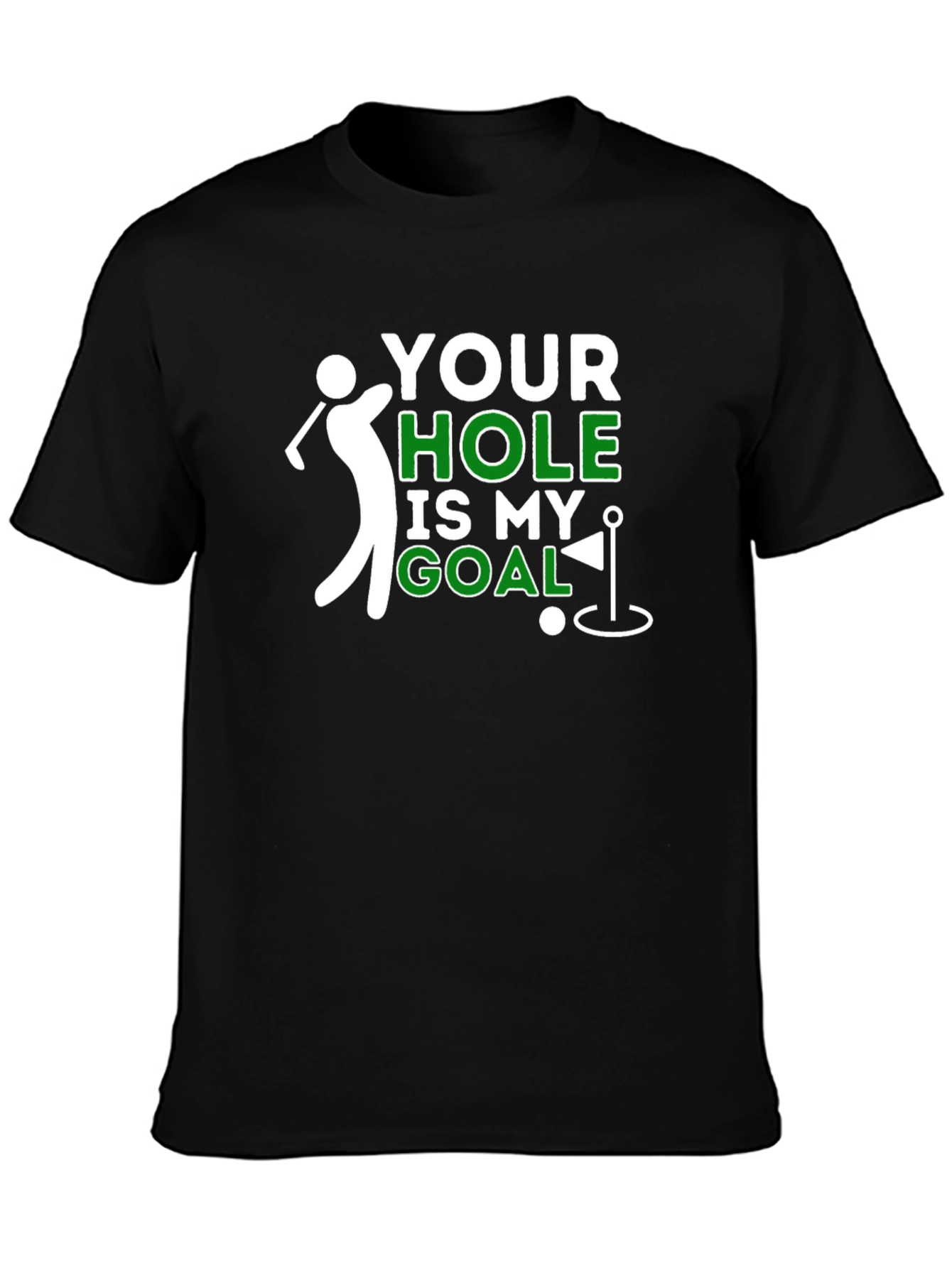 Your Hole Is My Goal Funny Golf T-Shirt