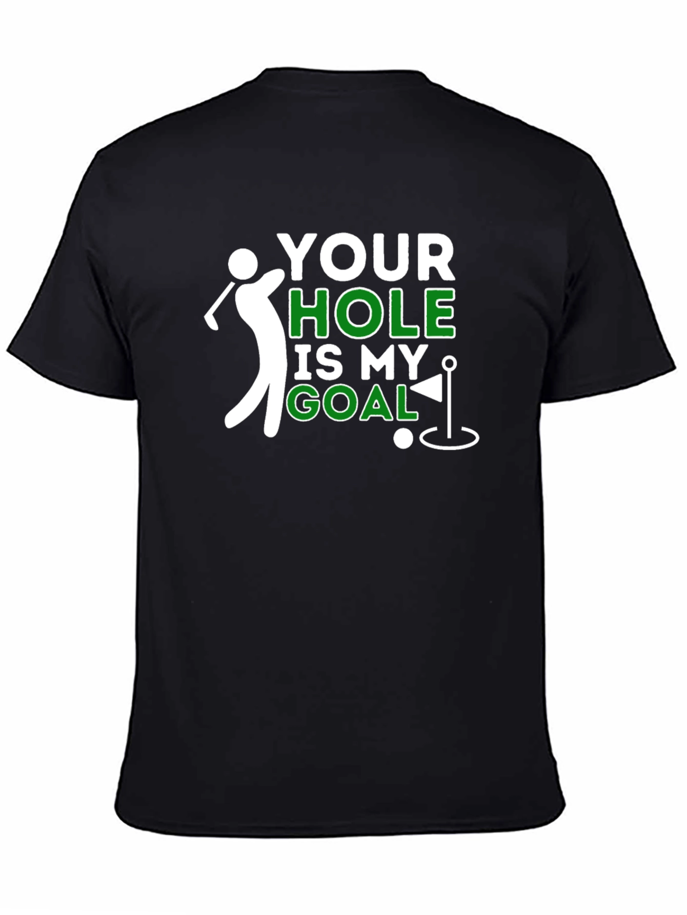 Your Hole Is My Goal Funny Golf T-Shirt