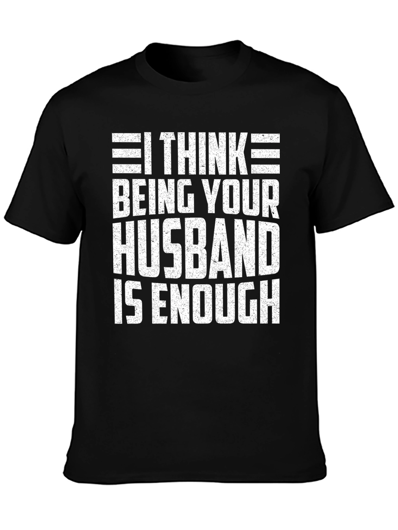Husband Humor T-Shirt - Enough Funny Tee