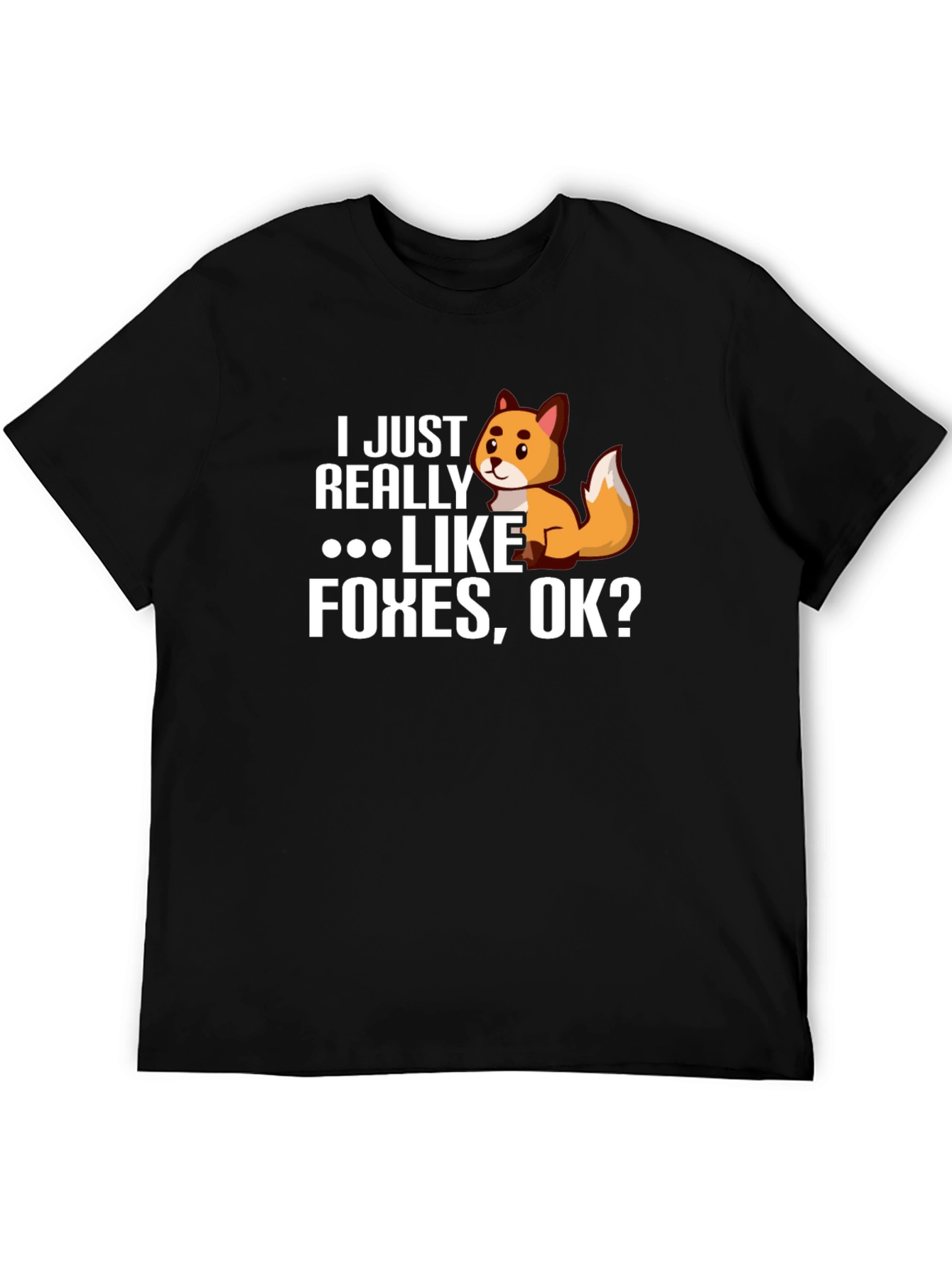I Just Really Like Foxes OK? Novelty T-Shirt