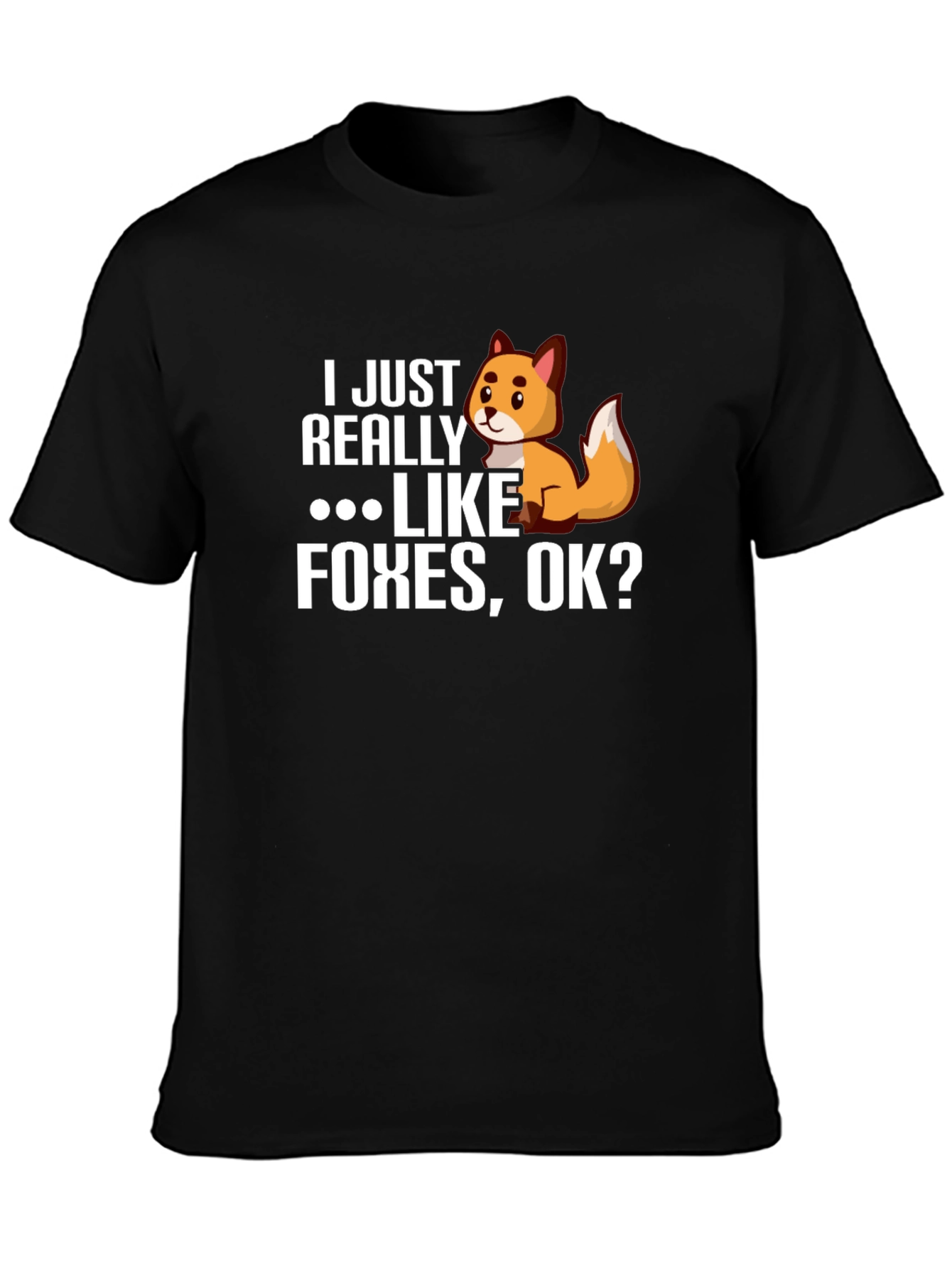 I Just Really Like Foxes OK? Novelty T-Shirt