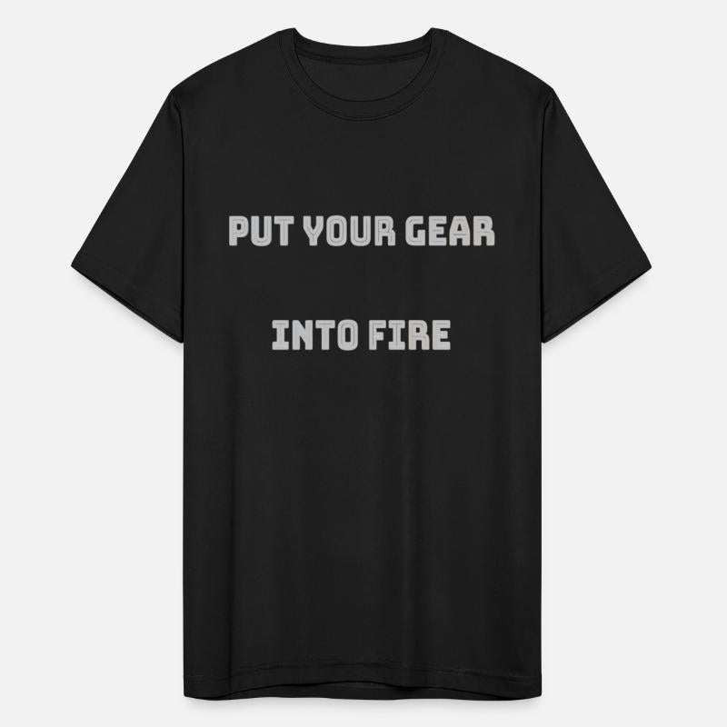 Put your gear into fire
