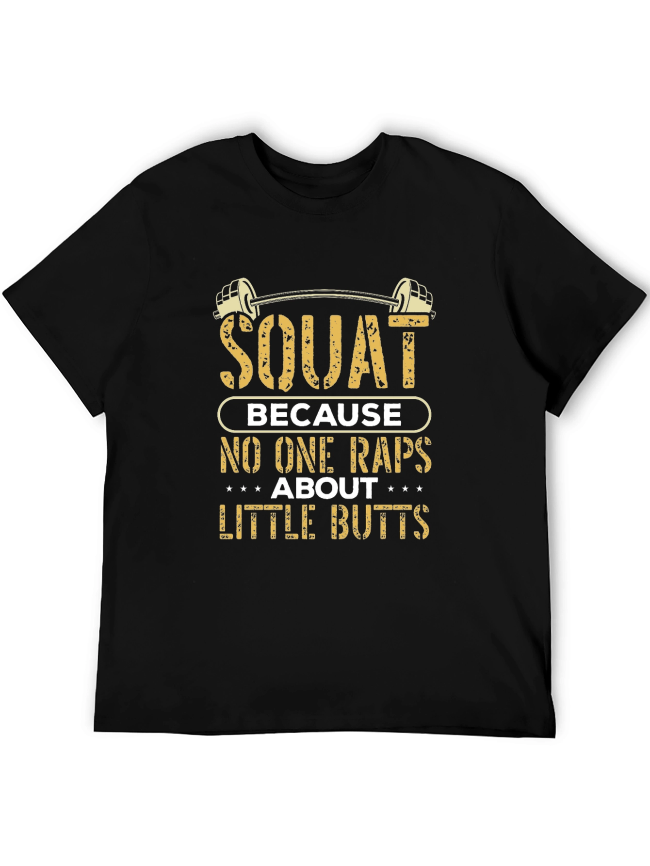 Squat Because No One Raps About Little Butts T-Shirt