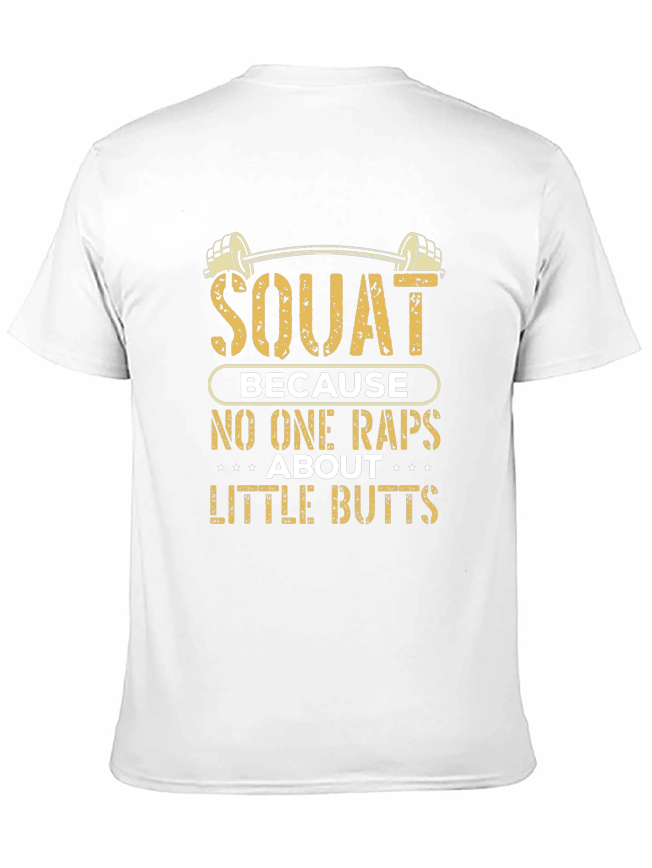 Squat Because No One Raps About Little Butts T-Shirt