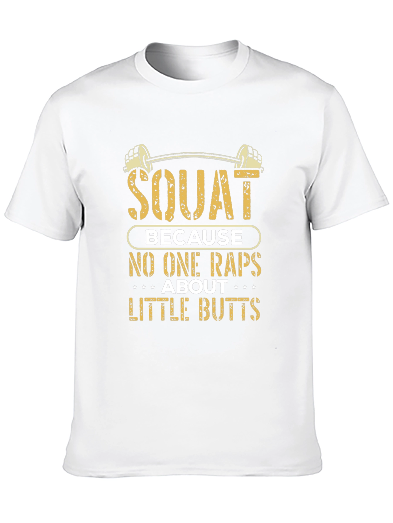 Squat Because No One Raps About Little Butts T-Shirt