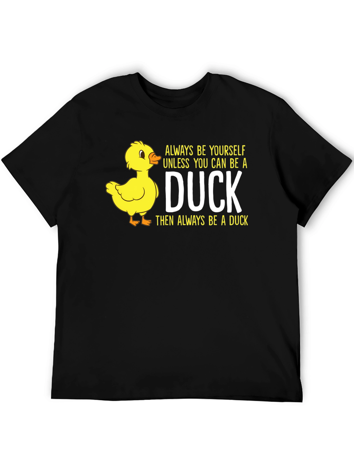 Duck T-Shirt: Always Be Yourself