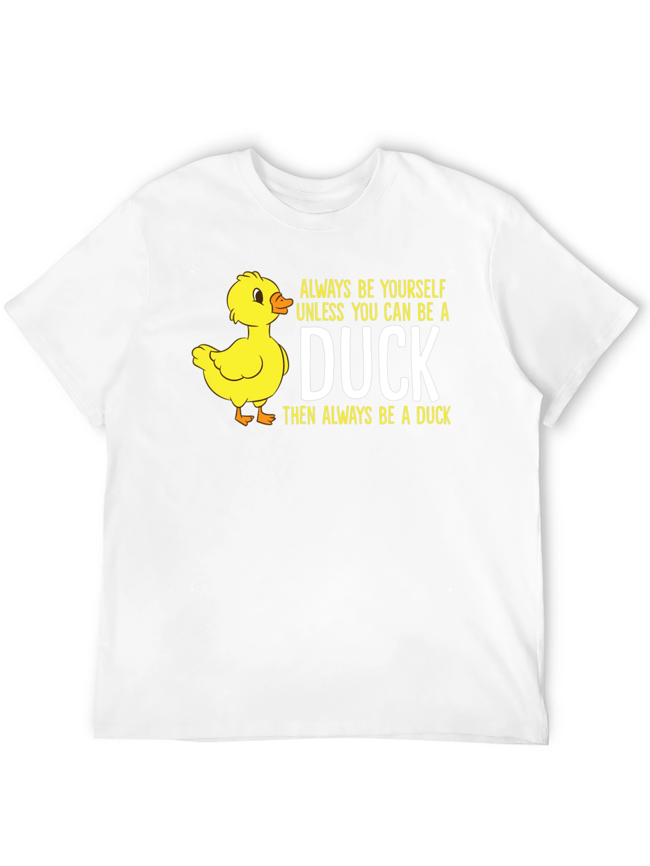 Duck T-Shirt: Always Be Yourself