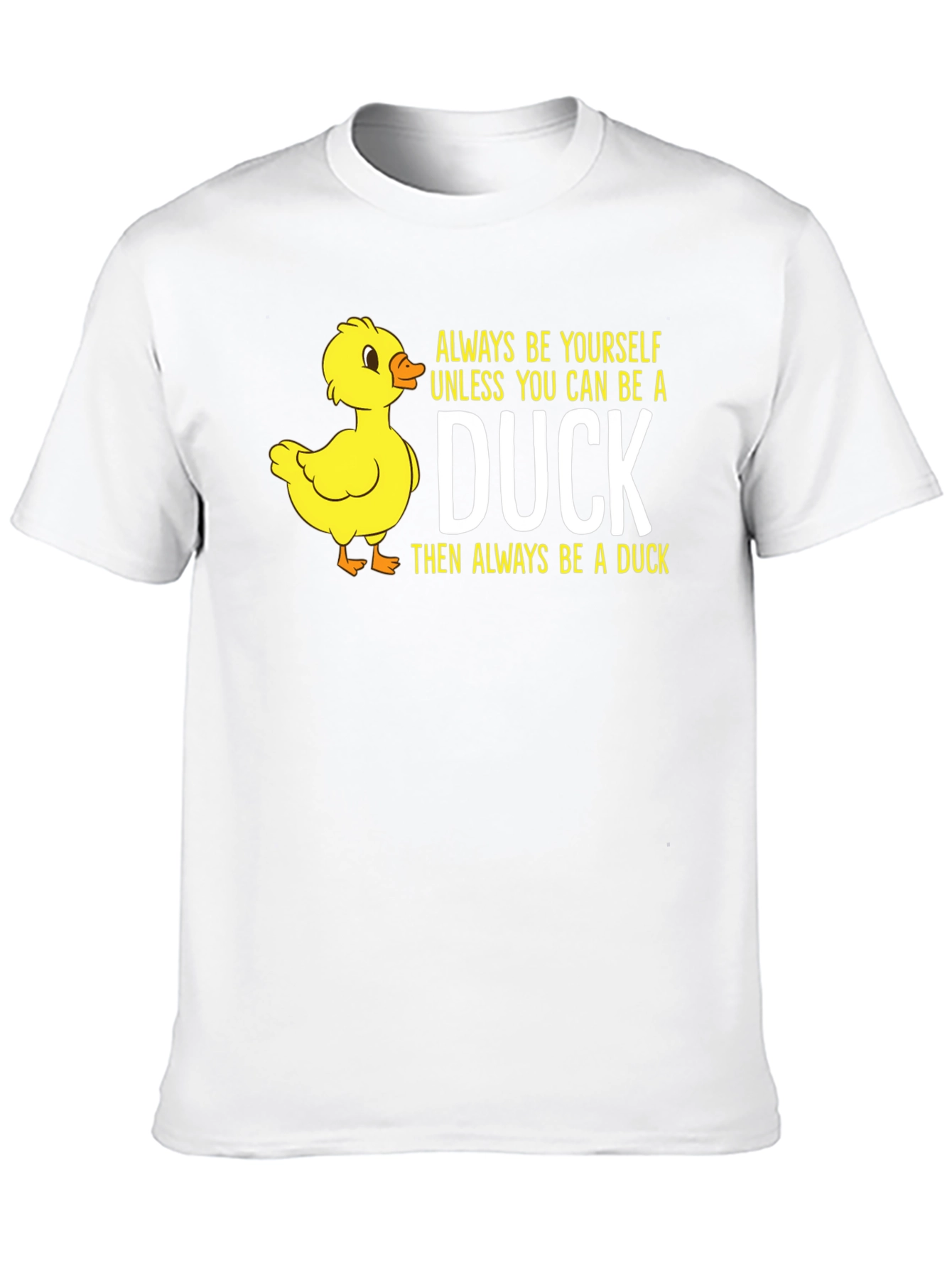 Duck T-Shirt: Always Be Yourself
