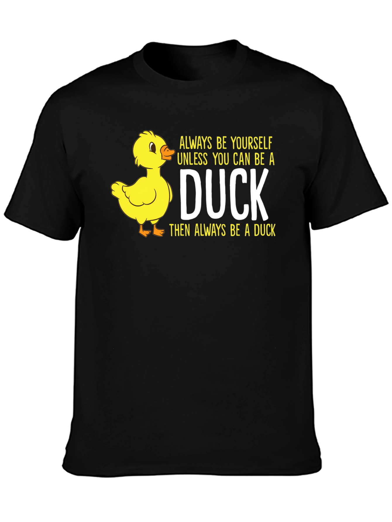 Duck T-Shirt: Always Be Yourself