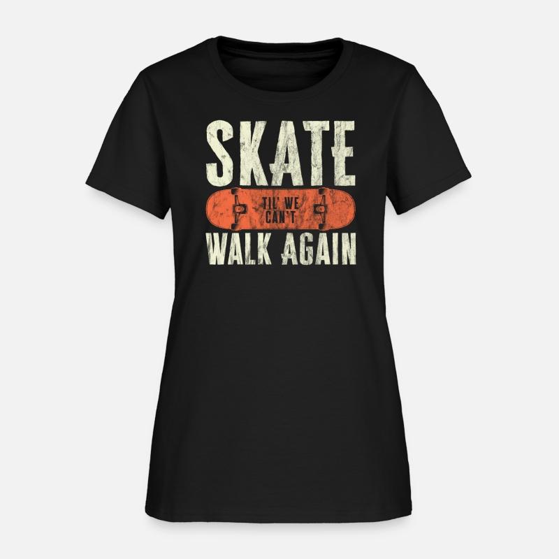 Skate Til' We Can't Walk Again Funny Skateboard