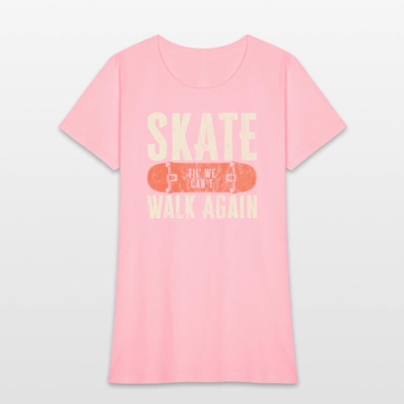 Skate Til' We Can't Walk Again Funny Skateboard
