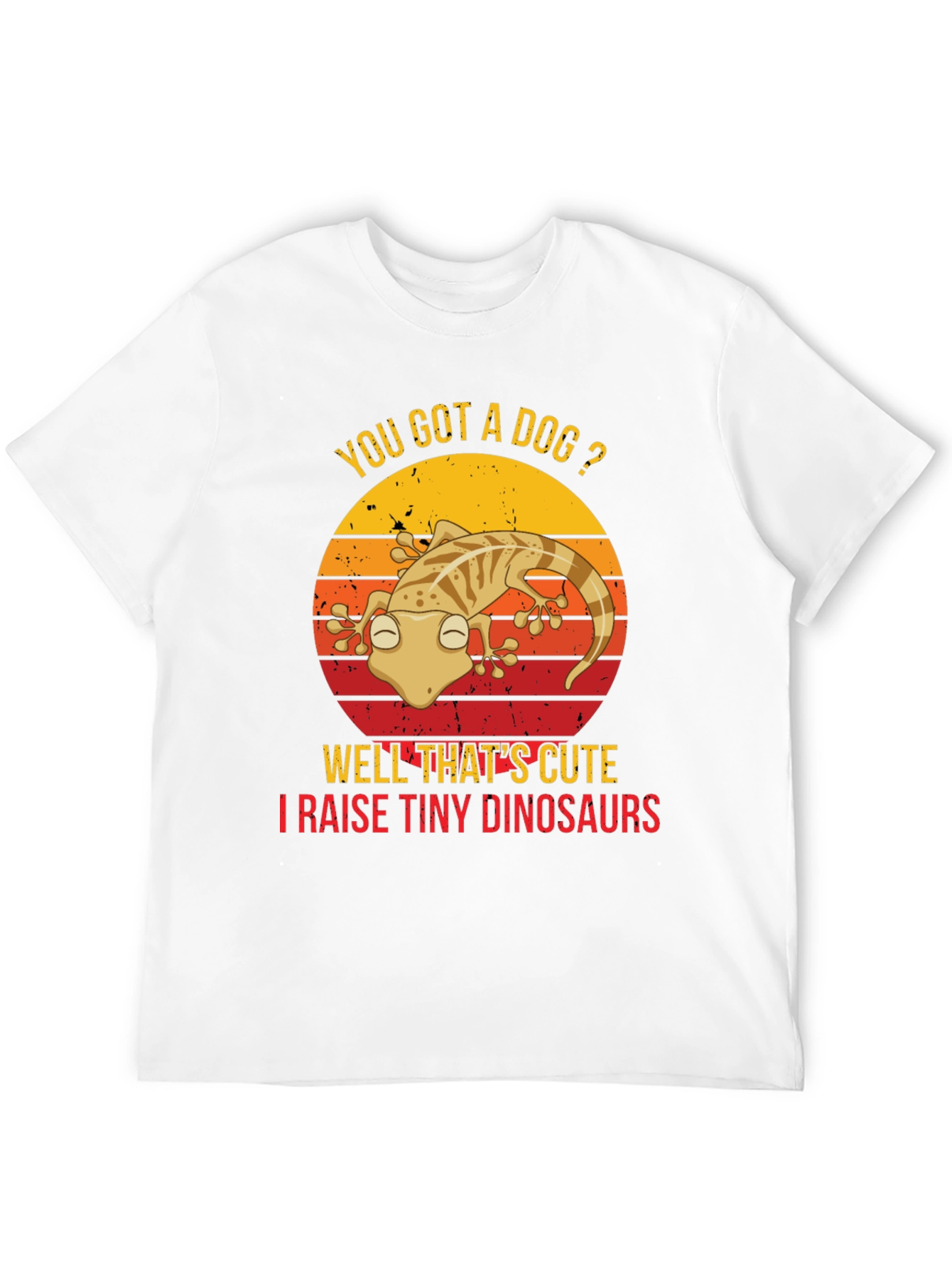 You Got a Dog? Gecko Lover T-Shirt