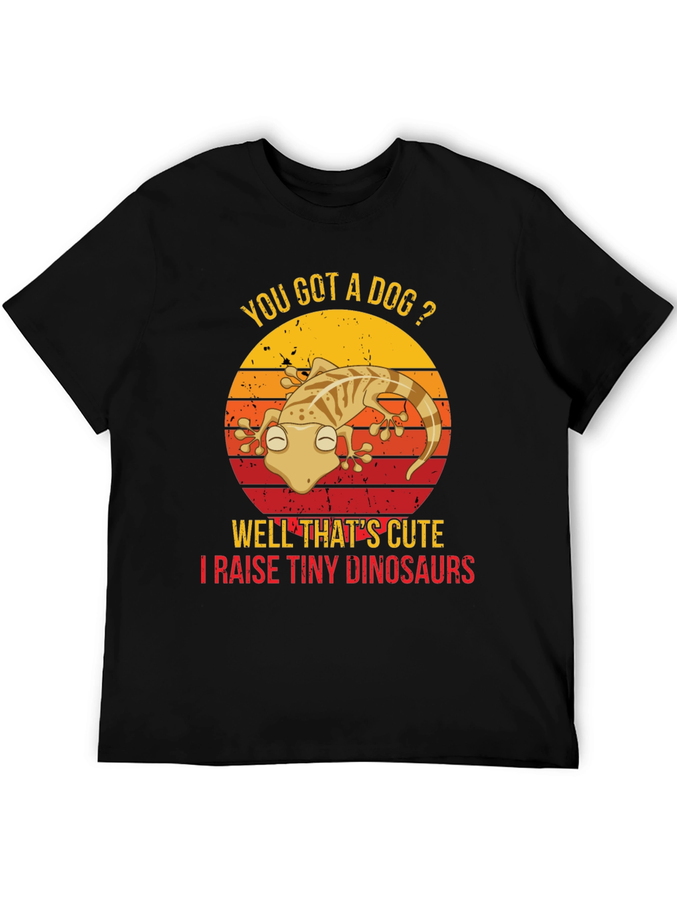 You Got a Dog? Gecko Lover T-Shirt