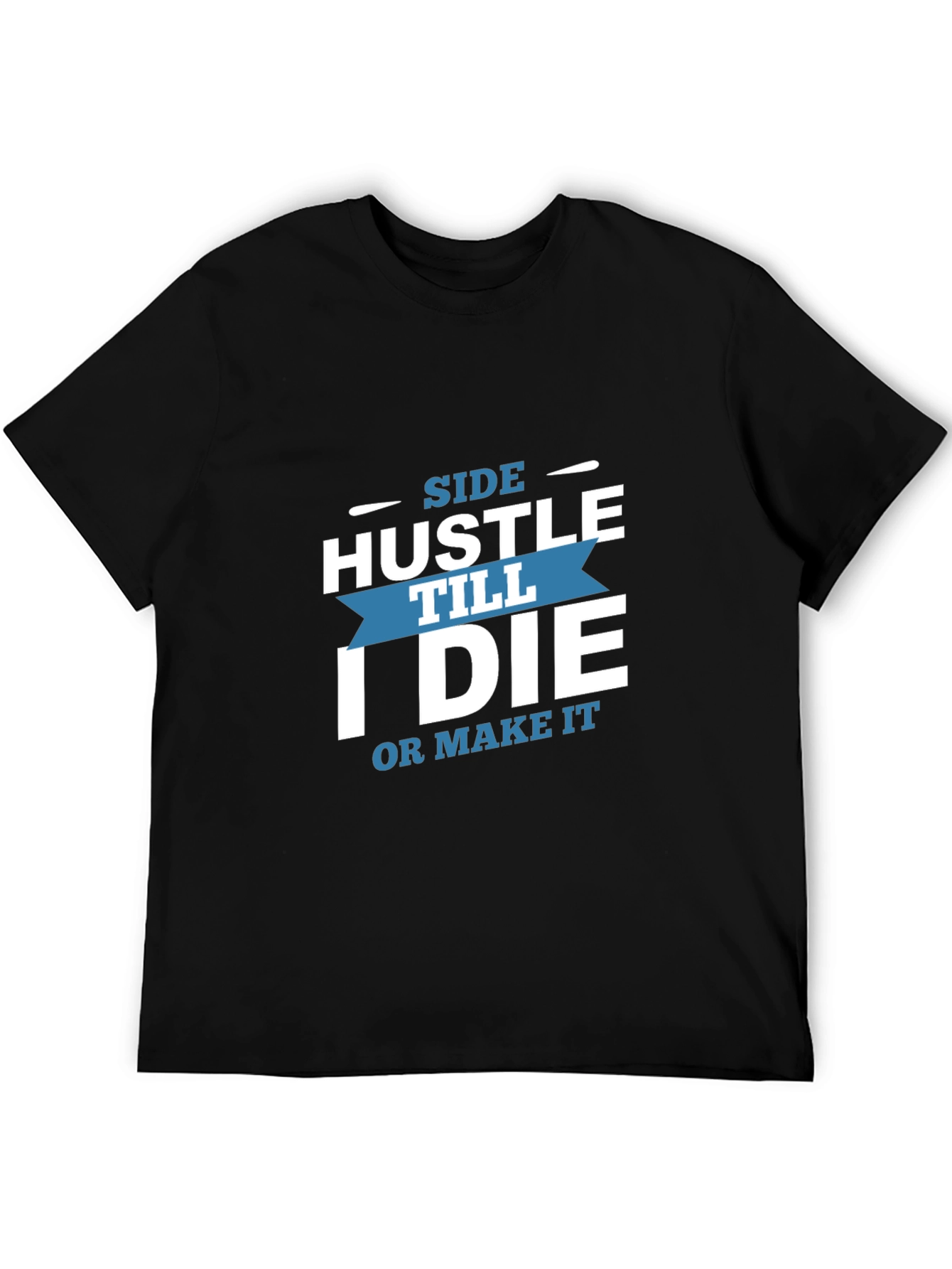 Side Hustle Till I Die Graphic T-Shirt