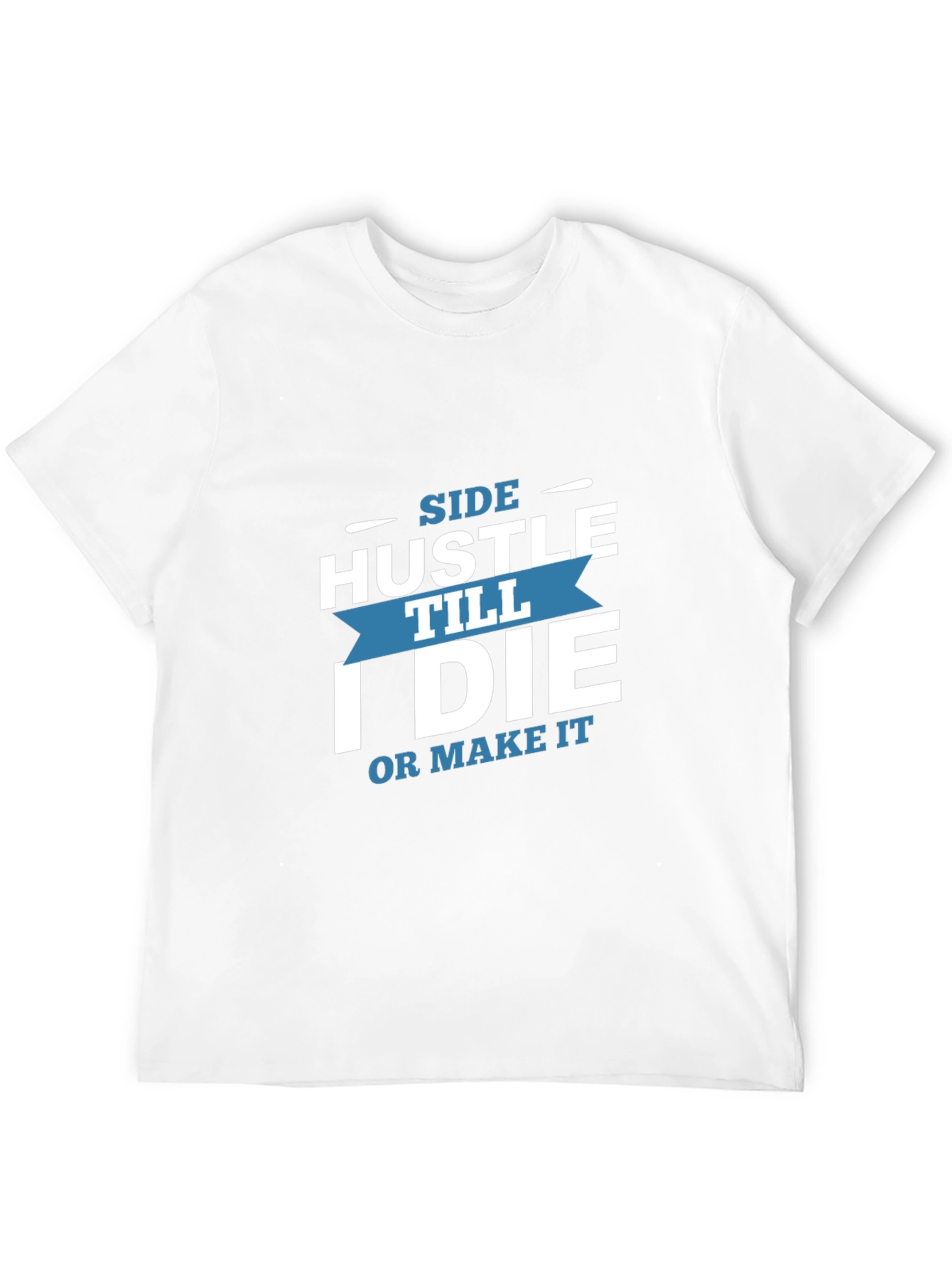 Side Hustle Till I Die Graphic T-Shirt