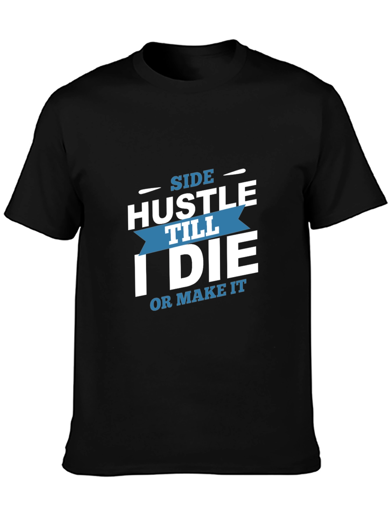 Side Hustle Till I Die Graphic T-Shirt