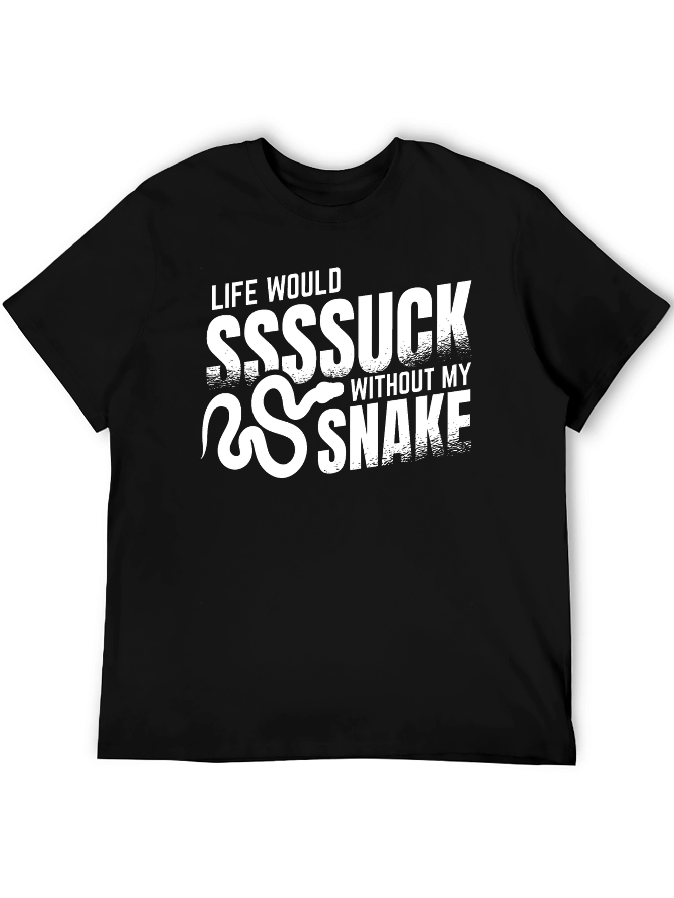 Life Would Suck Without My Snake T-Shirt