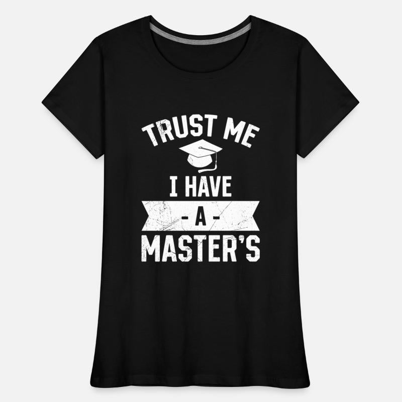 Trust me I have a Master's degree