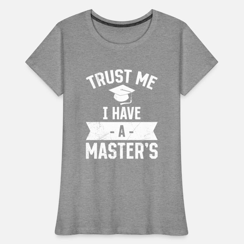 Trust me I have a Master's degree