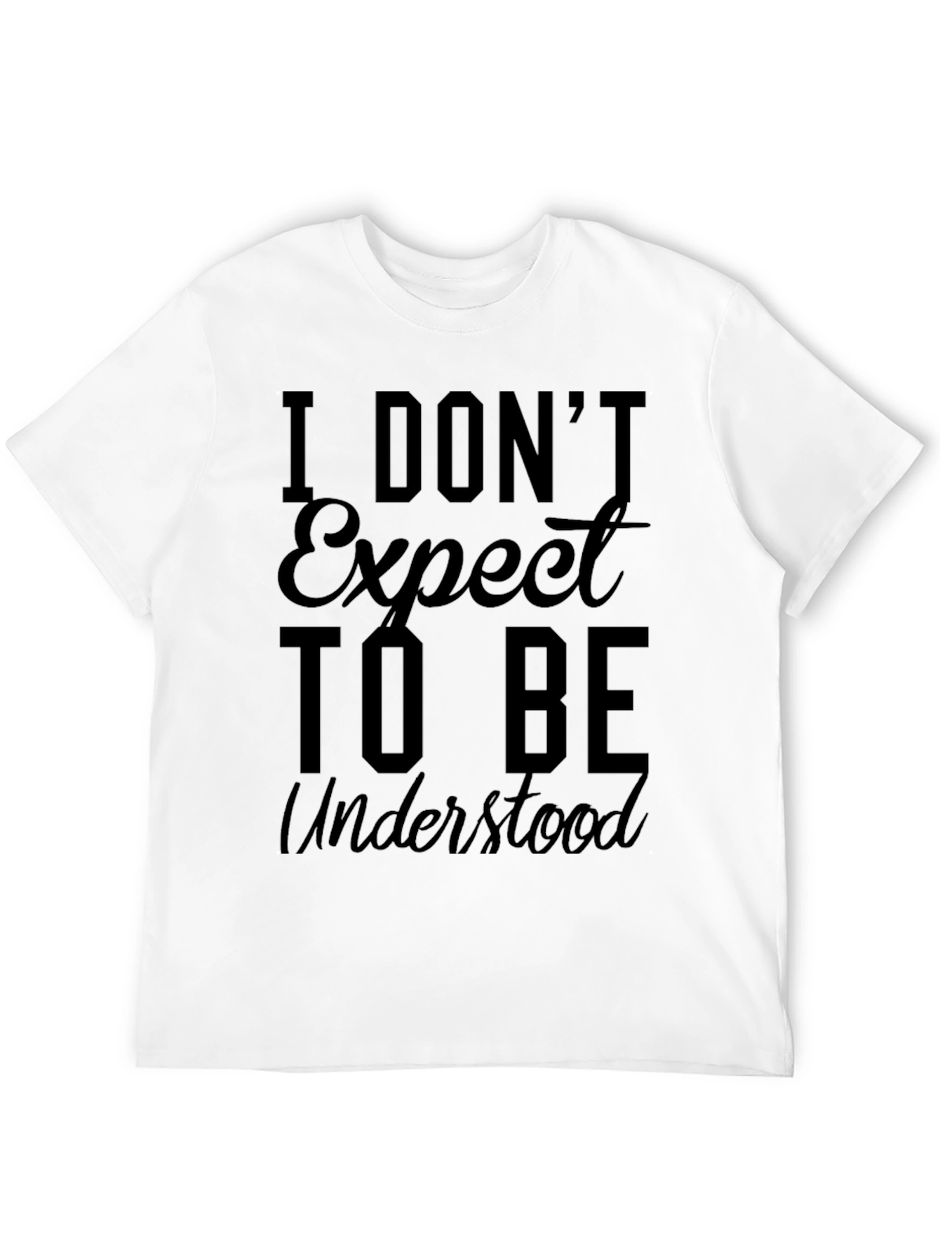 I Dont Expect to Be Understood Graphic Tee