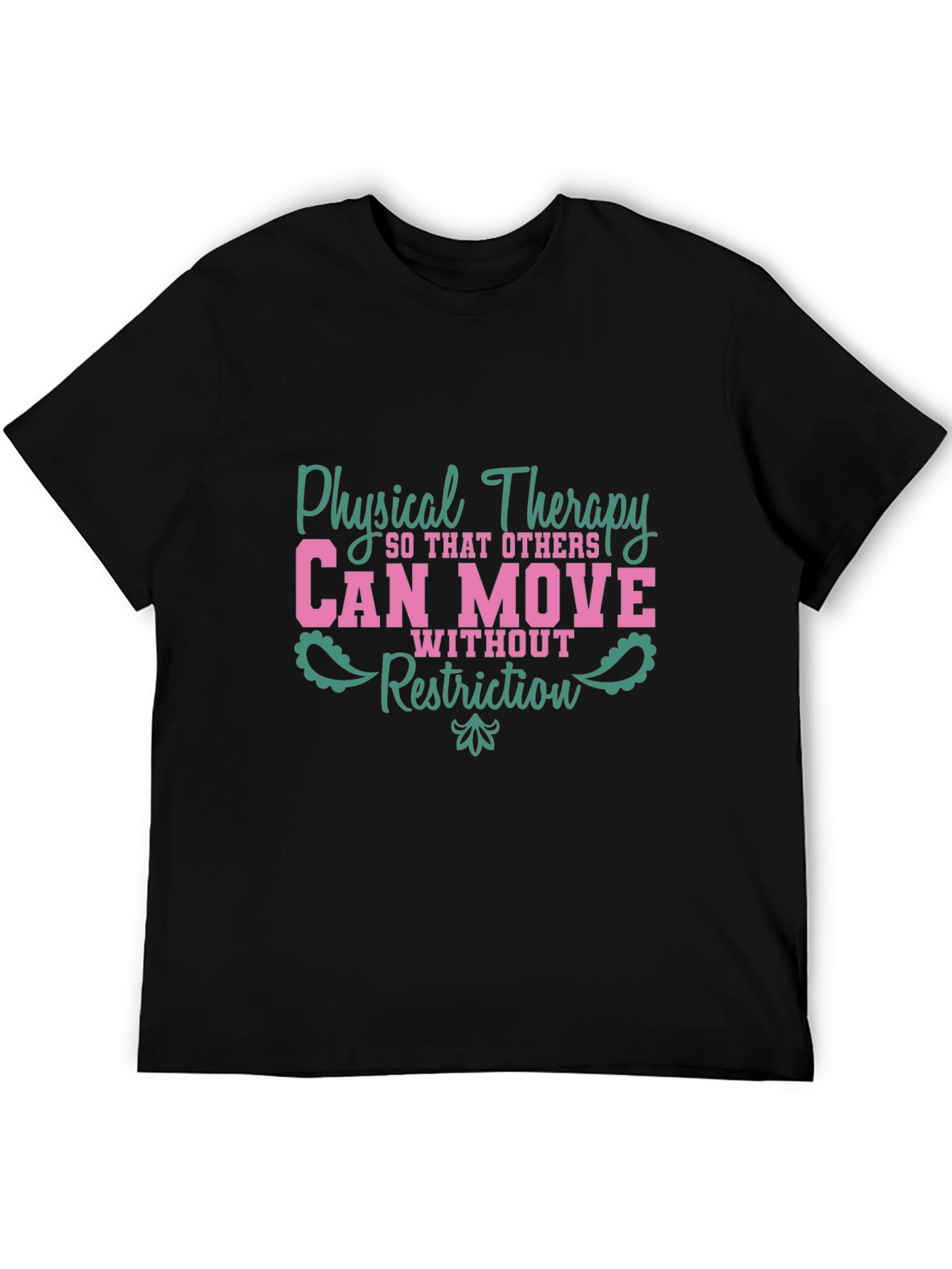 Physical Therapy Tee - Can Move Without Restriction