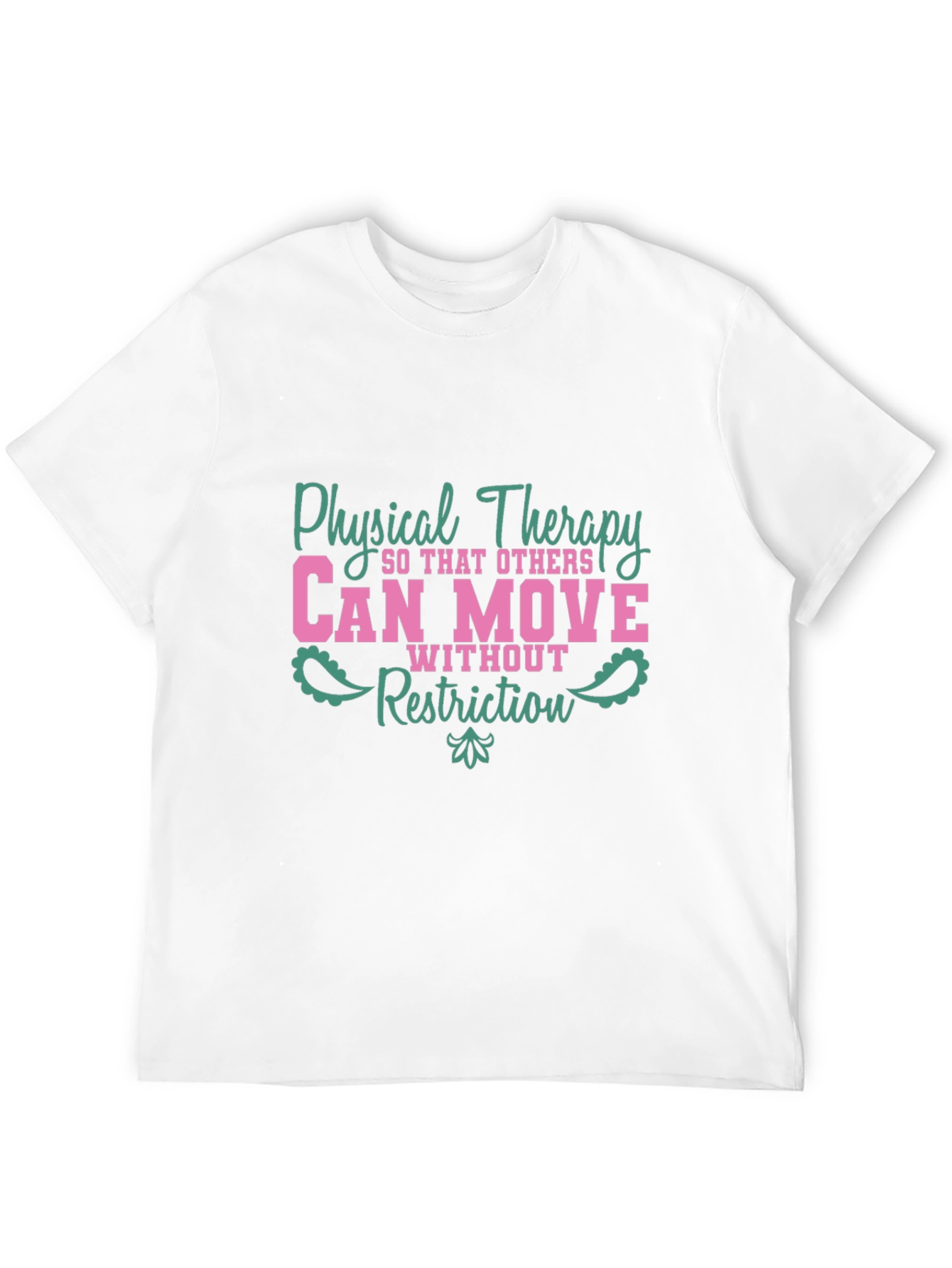 Physical Therapy Tee - Can Move Without Restriction