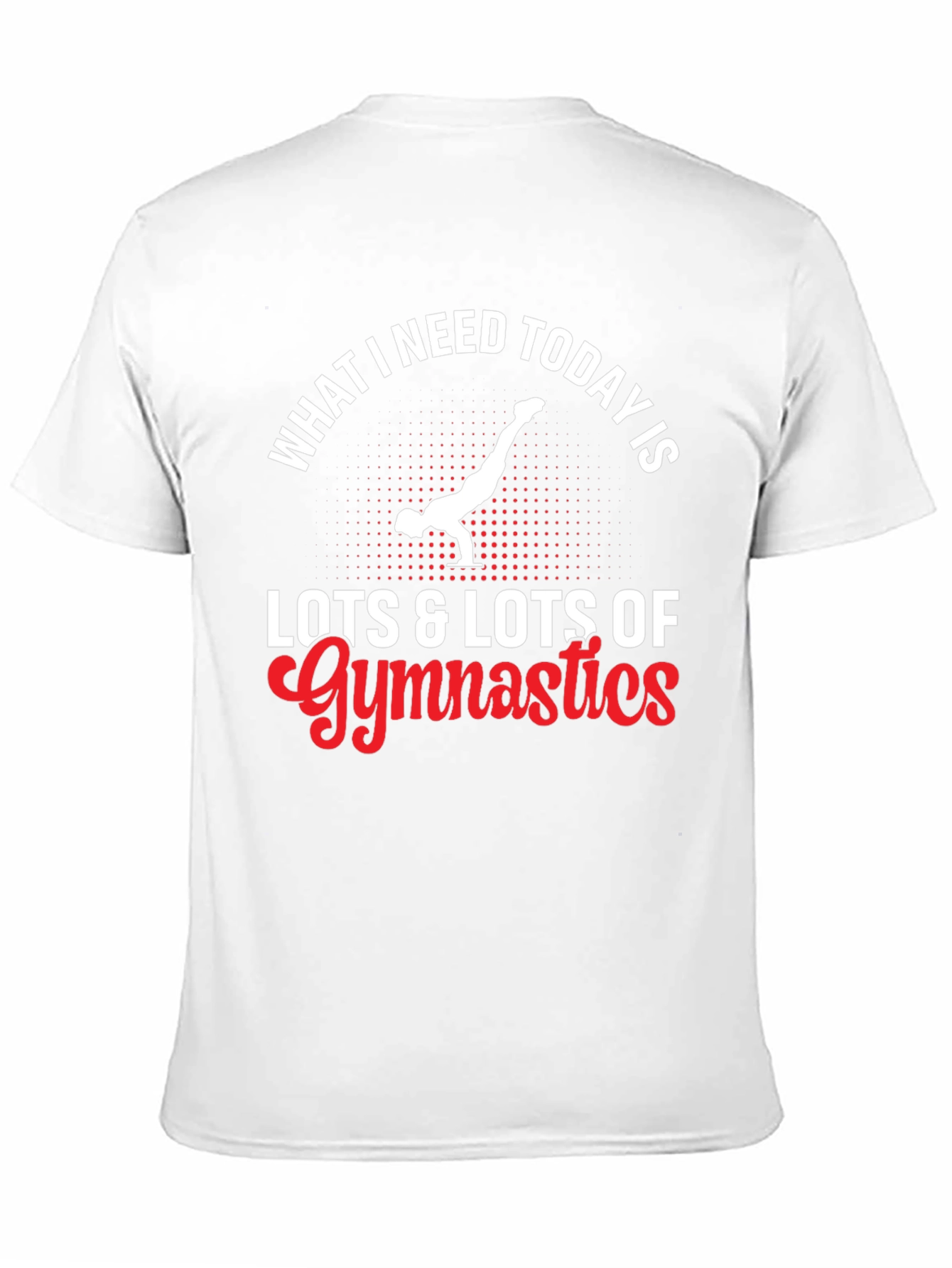 Gymnastics T-Shirt - What I Need Today