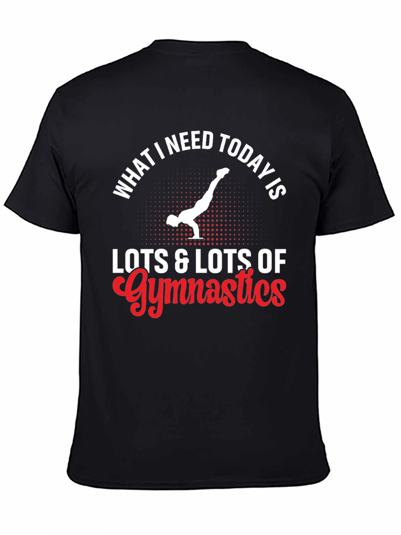 Gymnastics T-Shirt - What I Need Today
