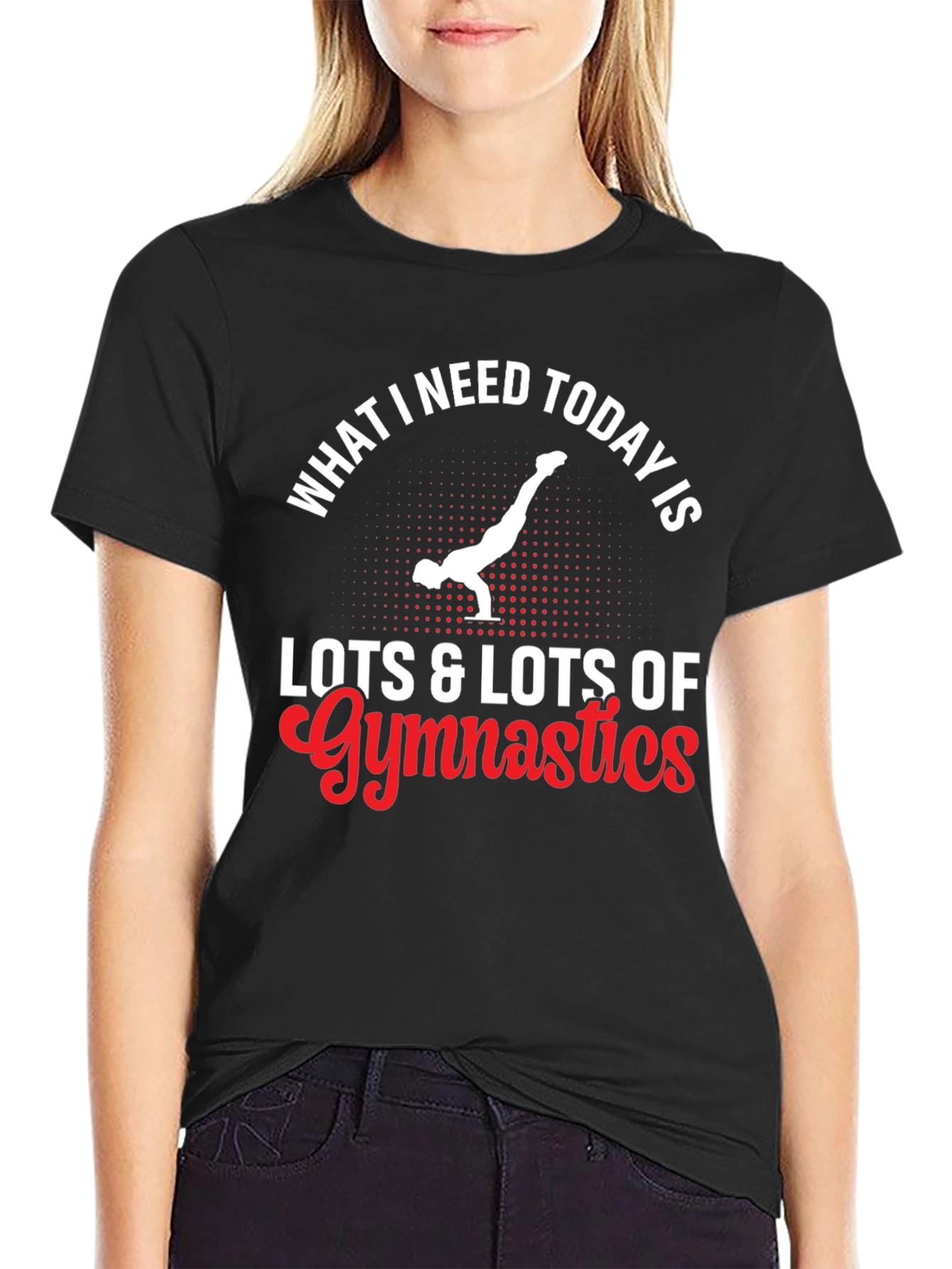 Gymnastics T-Shirt - What I Need Today