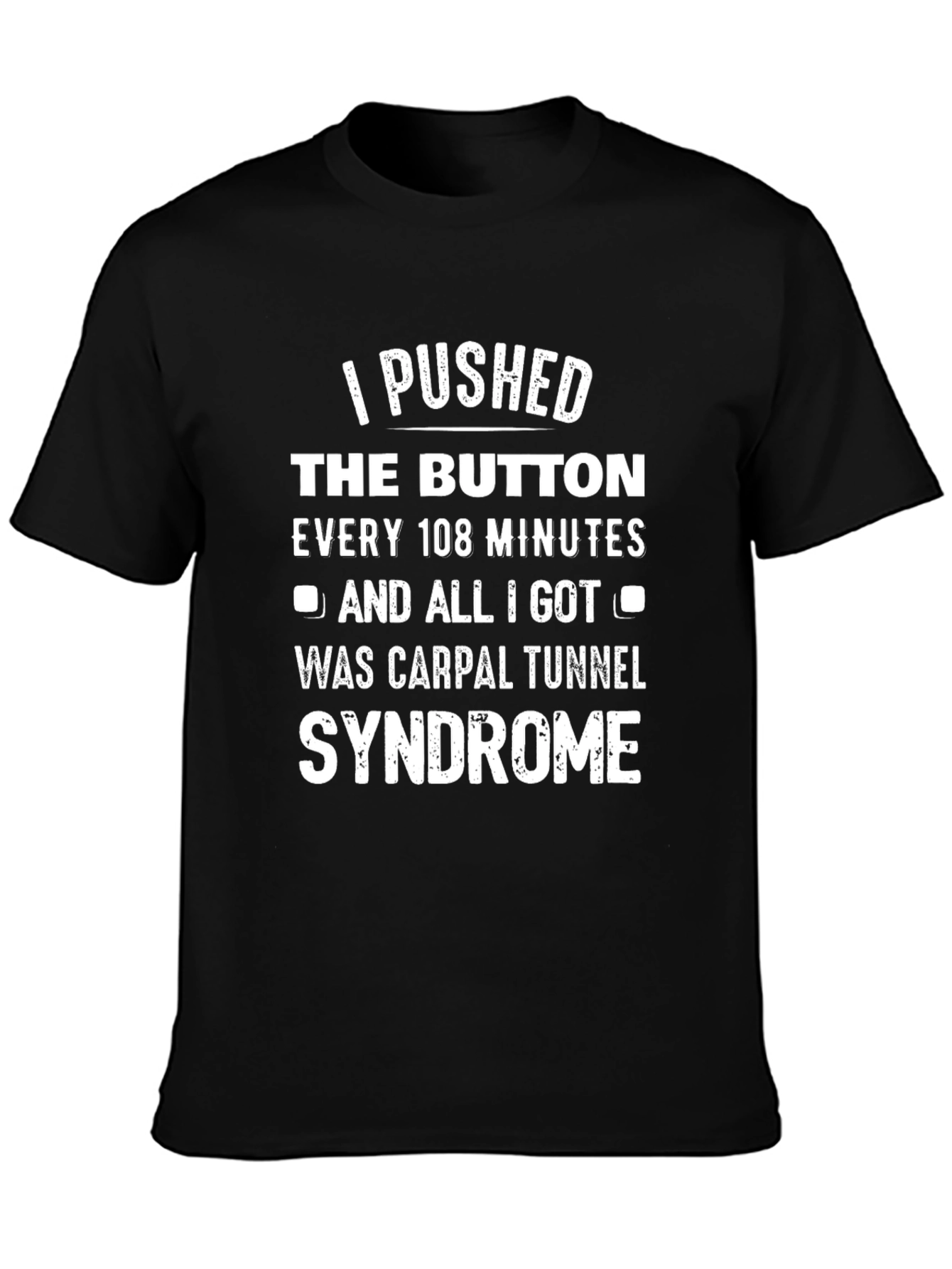 I Pushed The Button Carpal Tunnel Syndrome T-Shirt