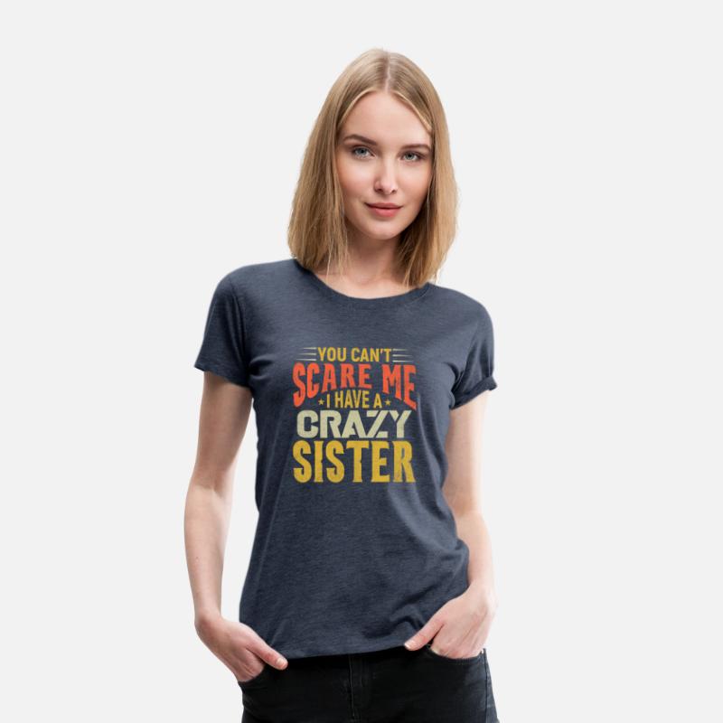 You can't Scare Me I have A Crazy Sister