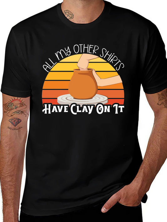 All My Other Shirts Have Clay On It Pottery T-Shirt